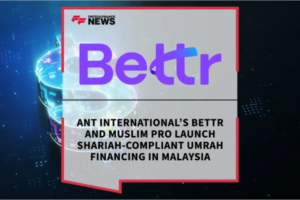 Ant International’s Bettr and Muslim Pro Launch Shariah-Compliant Umrah Financing in Malaysia